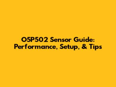 O5P502 Sensor Guide: Performance, Setup, & Tips