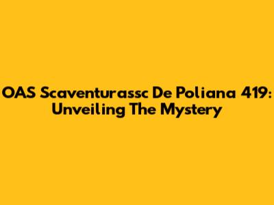 OAS Scaventurassc De Poliana 419: Unveiling The Mystery