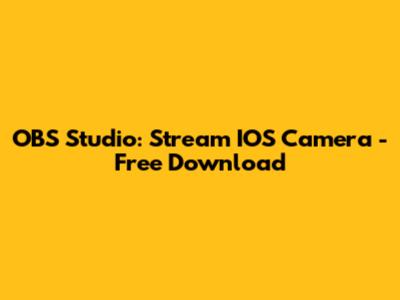 OBS Studio: Stream IOS Camera - Free Download