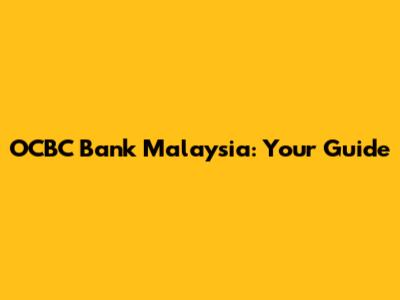 OCBC Bank Malaysia: Your Guide