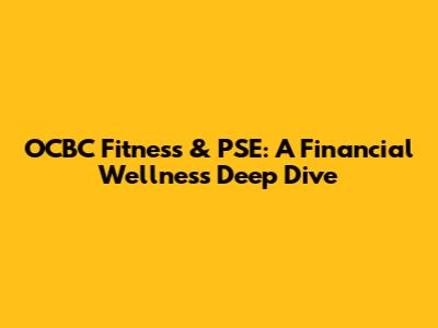 OCBC Fitness & PSE: A Financial Wellness Deep Dive