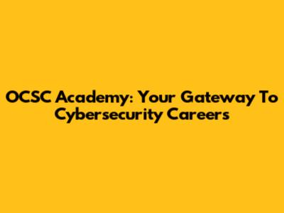 OCSC Academy: Your Gateway To Cybersecurity Careers