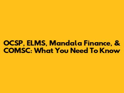 OCSP, ELMS, Mandala Finance, & COMSC: What You Need To Know