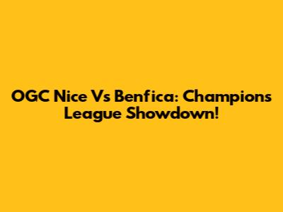 OGC Nice Vs Benfica: Champions League Showdown!