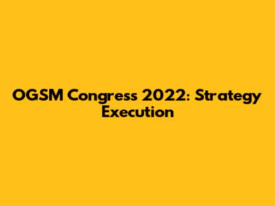 OGSM Congress 2022: Strategy Execution