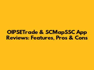 OIPSETrade & SCMapSSC App Reviews: Features, Pros & Cons