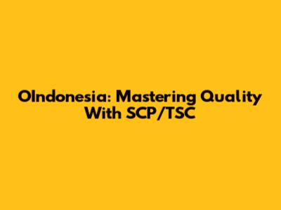 OIndonesia: Mastering Quality With SCP/TSC
