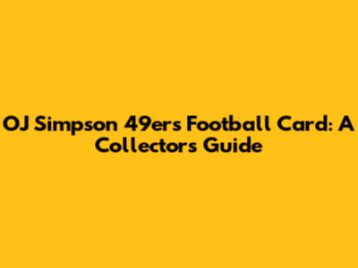 OJ Simpson 49ers Football Card: A Collector's Guide