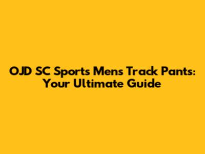 OJD SC Sports Men's Track Pants: Your Ultimate Guide