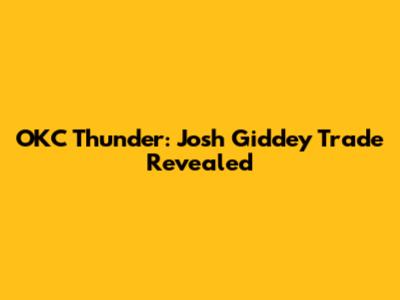OKC Thunder: Josh Giddey Trade Revealed