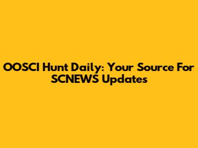 OOSCI Hunt Daily: Your Source For SCNEWS Updates