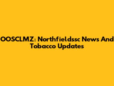 OOSCLMZ: Northfieldssc News And Tobacco Updates