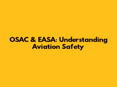 OSAC & EASA: Understanding Aviation Safety
