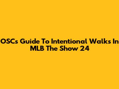 OSC's Guide To Intentional Walks In MLB The Show 24