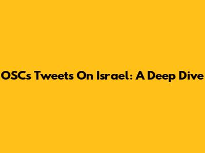 OSC's Tweets On Israel: A Deep Dive