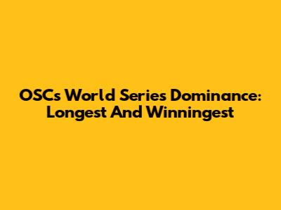 OSC's World Series Dominance: Longest And Winningest