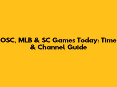 OSC, MLB & SC Games Today: Time & Channel Guide