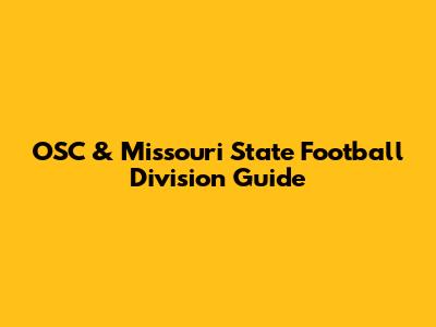 OSC & Missouri State Football Division Guide