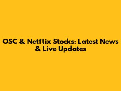 OSC & Netflix Stocks: Latest News & Live Updates