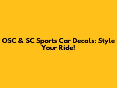 OSC & SC Sports Car Decals: Style Your Ride!