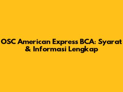 OSC American Express BCA: Syarat & Informasi Lengkap