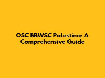 OSC BBWSC Palestina: A Comprehensive Guide