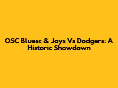 OSC Bluesc & Jays Vs Dodgers: A Historic Showdown