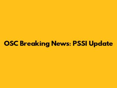 OSC Breaking News: PSSI Update