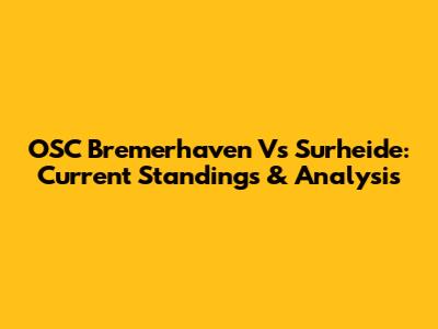 OSC Bremerhaven Vs Surheide: Current Standings & Analysis