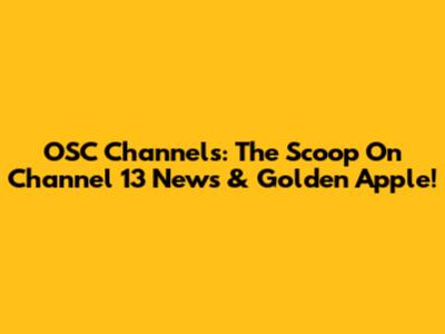 OSC Channels: The Scoop On Channel 13 News & Golden Apple!