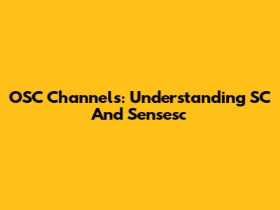 OSC Channels: Understanding SC And Sensesc