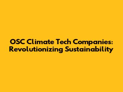 OSC Climate Tech Companies: Revolutionizing Sustainability