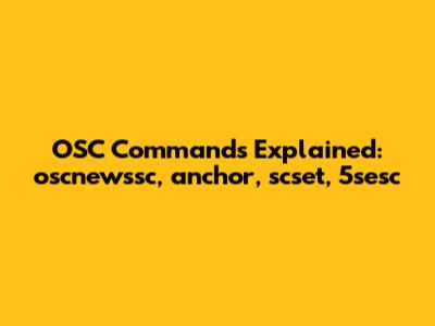 OSC Commands Explained: `oscnewssc`, `anchor`, `scset`, `5sesc`