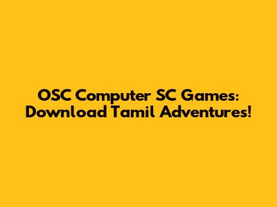 OSC Computer SC Games: Download Tamil Adventures!