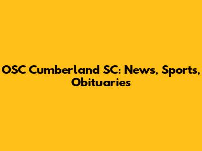 OSC Cumberland SC: News, Sports, Obituaries