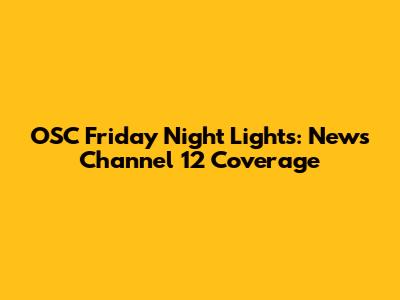 OSC Friday Night Lights: News Channel 12 Coverage