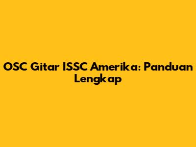 OSC Gitar ISSC Amerika: Panduan Lengkap