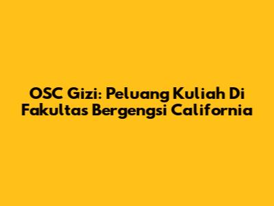 OSC Gizi: Peluang Kuliah Di Fakultas Bergengsi California