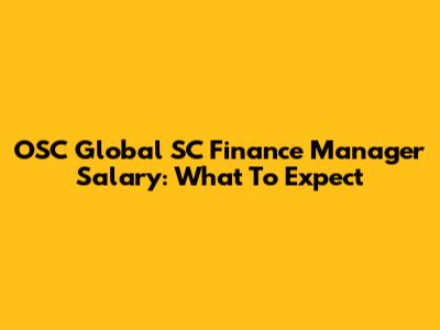 OSC Global SC Finance Manager Salary: What To Expect