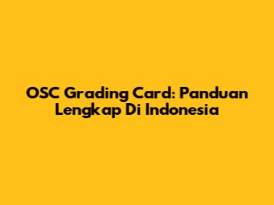 OSC Grading Card: Panduan Lengkap Di Indonesia
