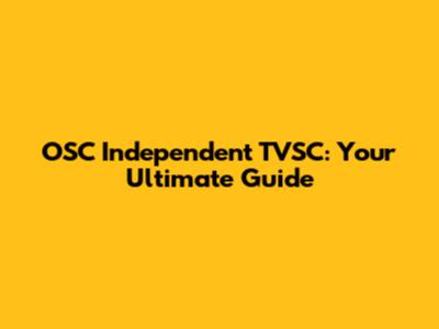 OSC Independent TVSC: Your Ultimate Guide