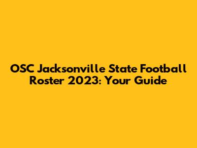 OSC Jacksonville State Football Roster 2023: Your Guide