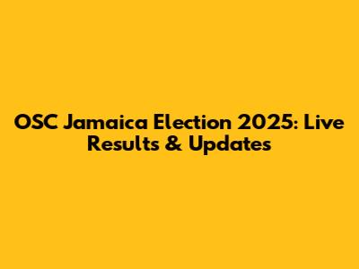 OSC Jamaica Election 2025: Live Results & Updates