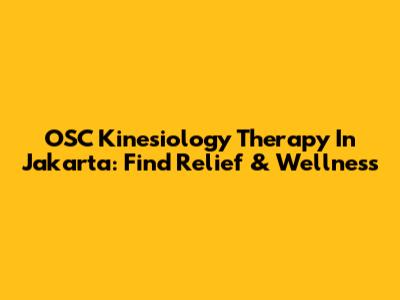 OSC Kinesiology Therapy In Jakarta: Find Relief & Wellness