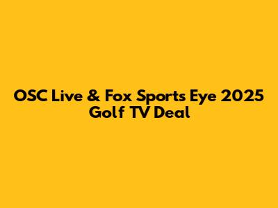 OSC Live & Fox Sports Eye 2025 Golf TV Deal