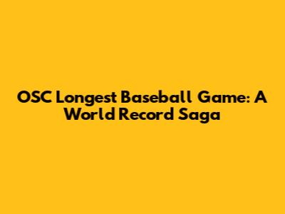 OSC Longest Baseball Game: A World Record Saga