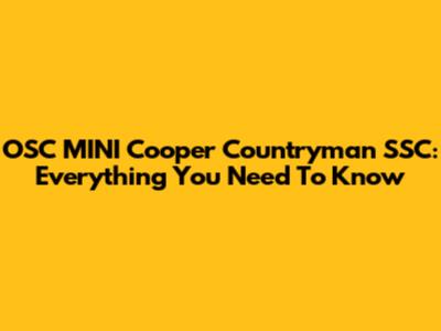 OSC MINI Cooper Countryman SSC: Everything You Need To Know