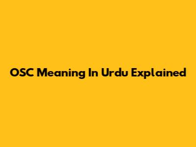 OSC Meaning In Urdu Explained