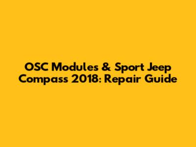 OSC Modules & Sport Jeep Compass 2018: Repair Guide