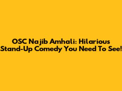 OSC Najib Amhali: Hilarious Stand-Up Comedy You Need To See!
